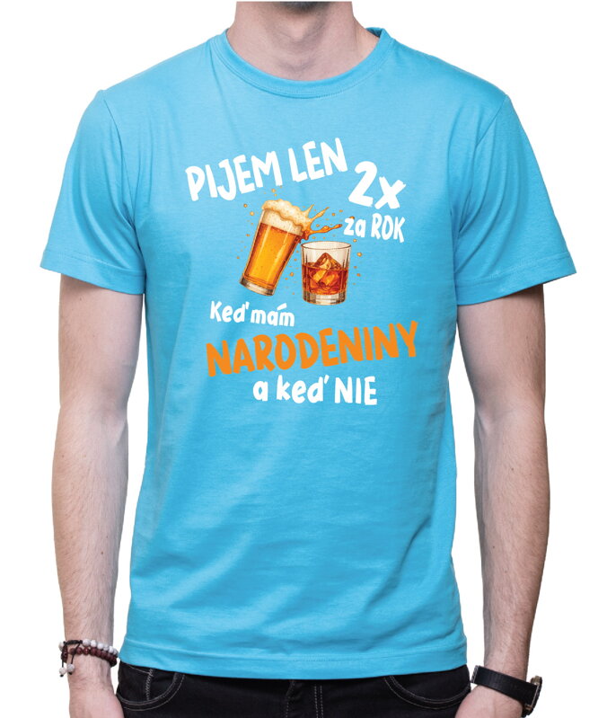 Narodeninové tričko - Pijem len 2x za rok Narodeninové tričko - Pijem len 2x za rok