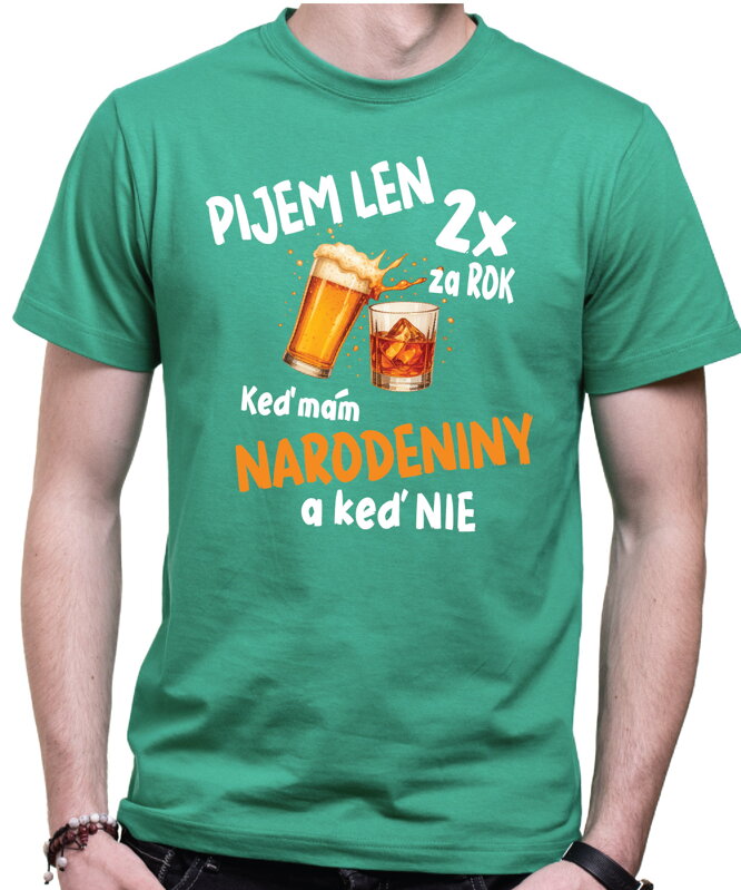 Narodeninové tričko - Pijem len 2x za rok