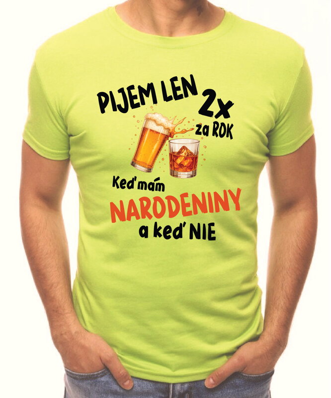 Narodeninové tričko - Pijem len 2x za rok Narodeninové tričko - Pijem len 2x za rok
