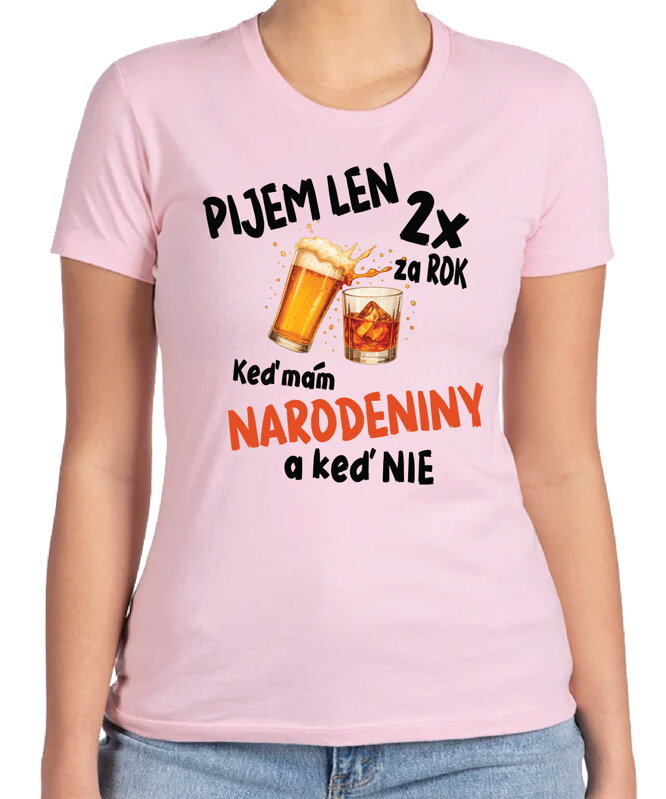 Narodeninové tričko - Pijem len 2x za rok Narodeninové tričko - Pijem len 2x za rok