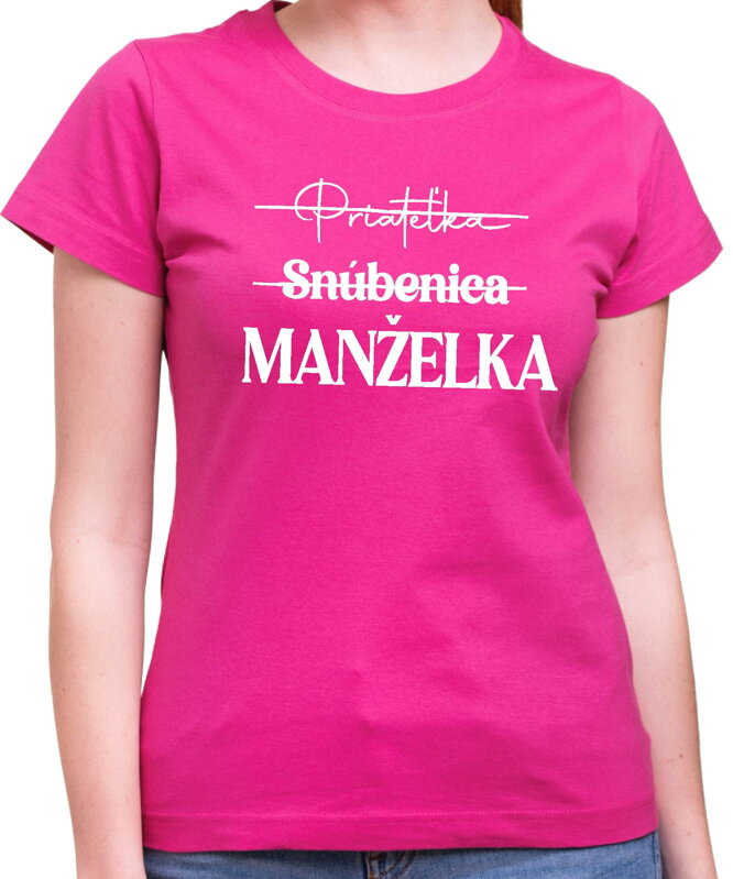 Dámske tričko - Priateľka, snúbenica, MANŽELKA Dámske tričko - Priateľka, snúbenica, MANŽELKA