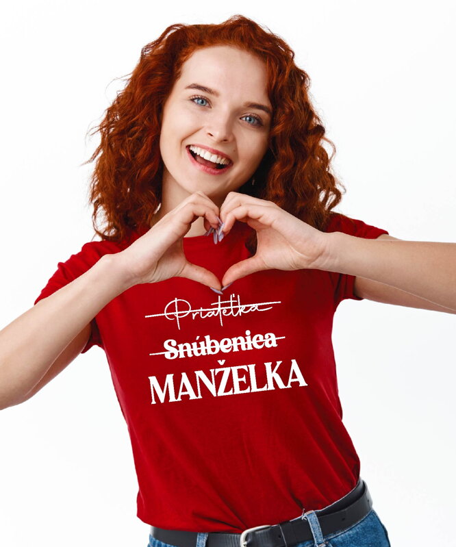 Dámske tričko - Priateľka, snúbenica, MANŽELKA