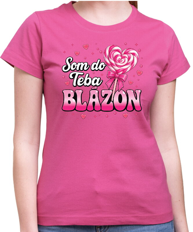 Dámske tričko - Som do teba blázon