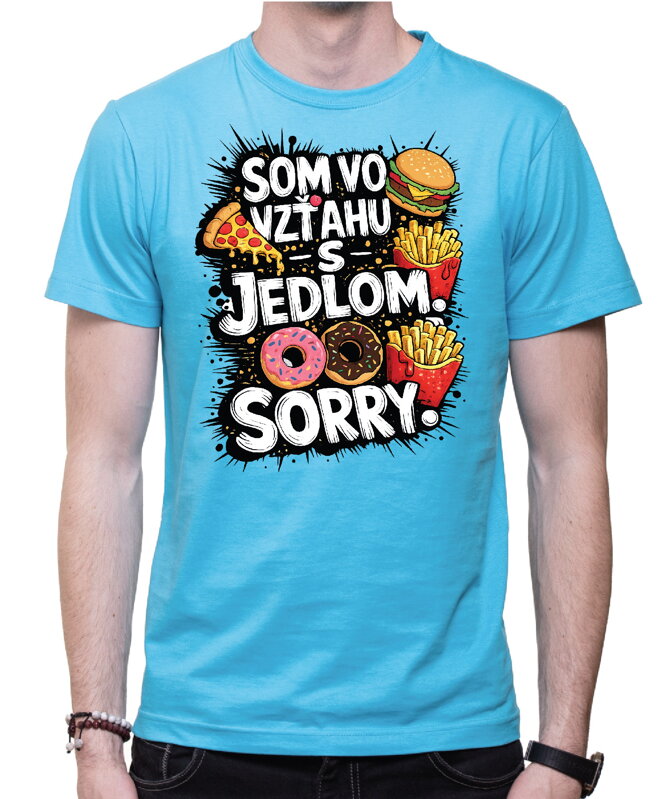 Tričko - Som vo vzťahu s jedlom. Sorry.