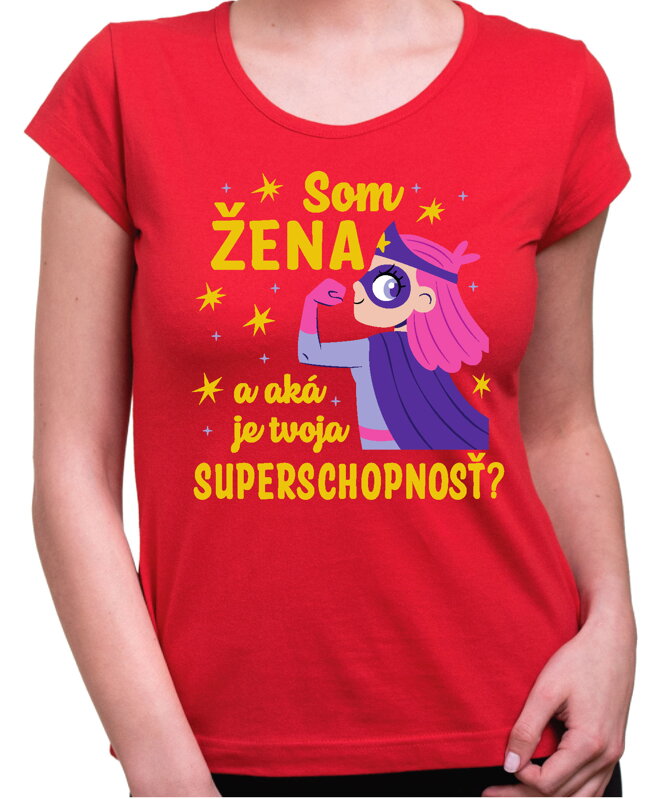 Dámske tričko - Som ŽENA a aká je tvoja SUPERSCHOPNOSŤ? Dámske tričko - Som ŽENA a aká je tvoja SUPERSCHOPNOSŤ?