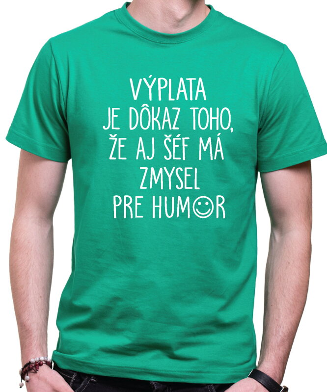Tričko - Výplata je dôkaz toho, že aj šéf má zmysel pre humor