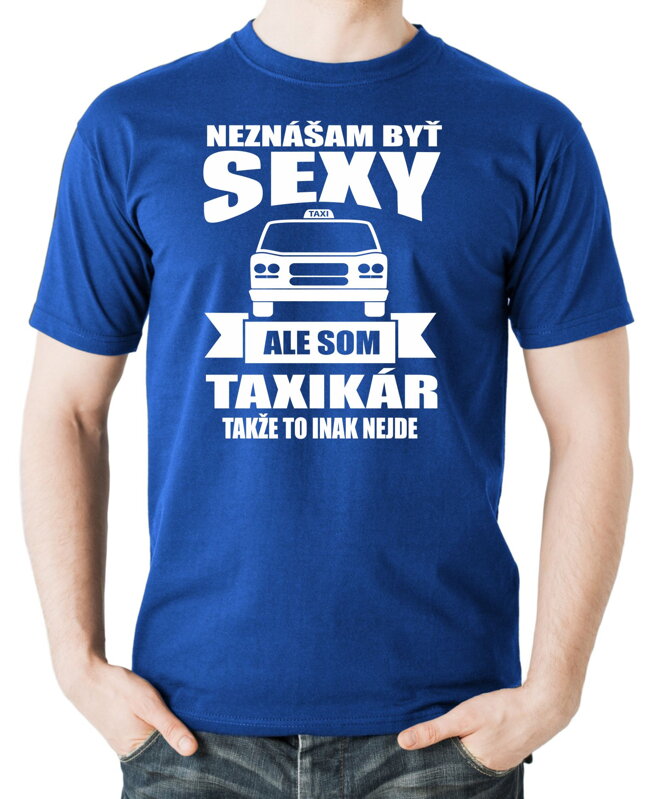 Tričko pre taxikárov - Neznášam byť sexy Tričko pre taxikárov - Neznášam byť sexy