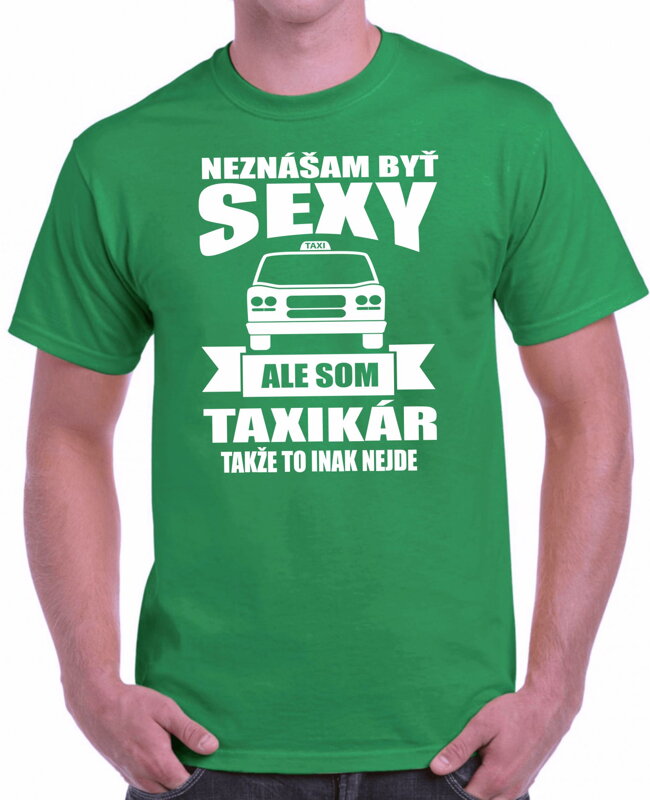 Tričko pre taxikárov - Neznášam byť sexy Tričko pre taxikárov - Neznášam byť sexy