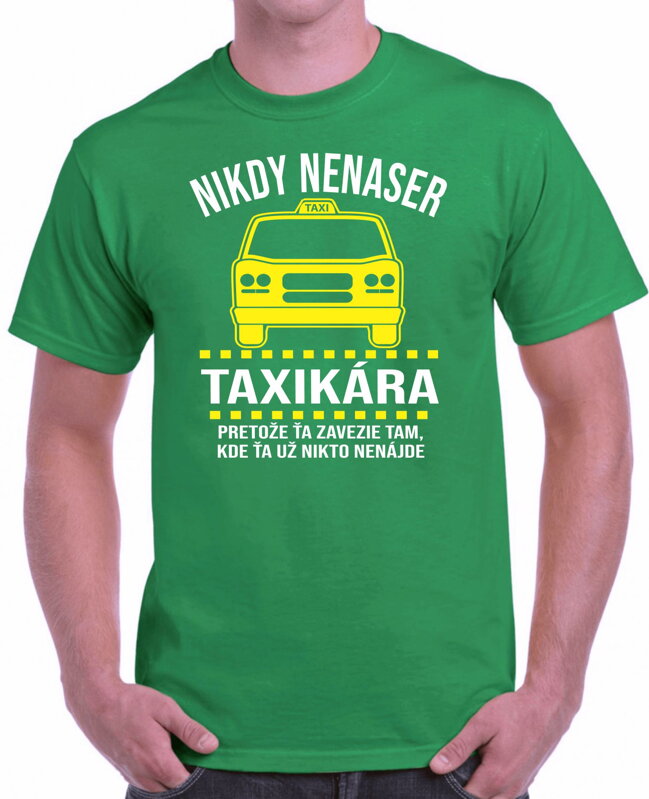 Tričko - Nikdy nenaser Taxikára Tričko - Nikdy nenaser Taxikára