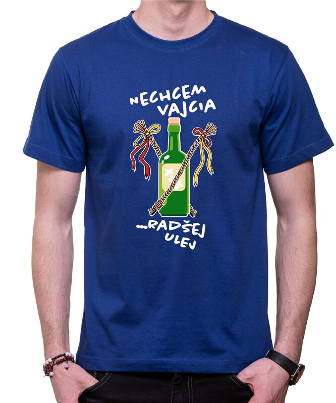Tričko - Nechcem vajcia, radšej ulej! Tričko - Nechcem vajcia, radšej ulej!