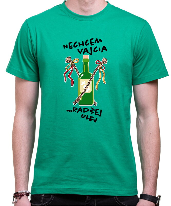 Tričko - Nechcem vajcia, radšej ulej! Tričko - Nechcem vajcia, radšej ulej!