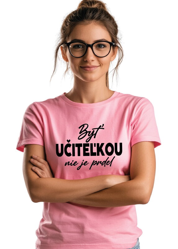 Tričko - Byť učiteľkou nie je prdel... Tričko - Byť učiteľkou nie je prdel...