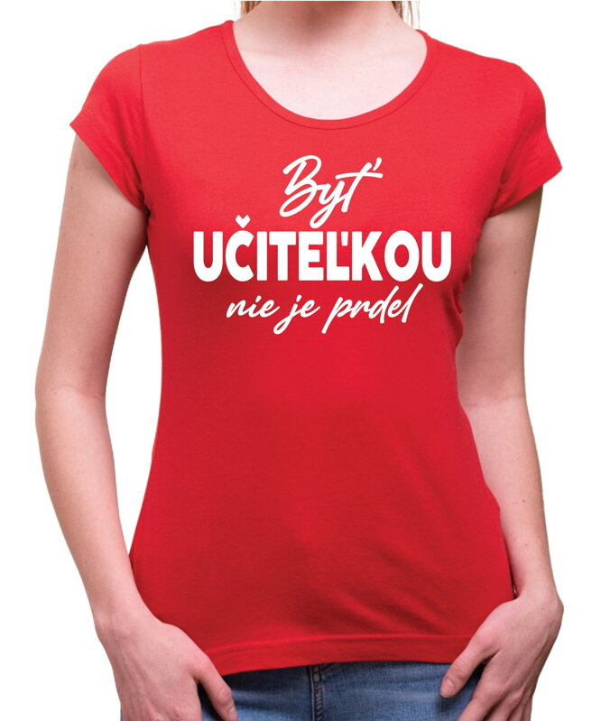 Tričko - Byť učiteľkou nie je prdel... Tričko - Byť učiteľkou nie je prdel...