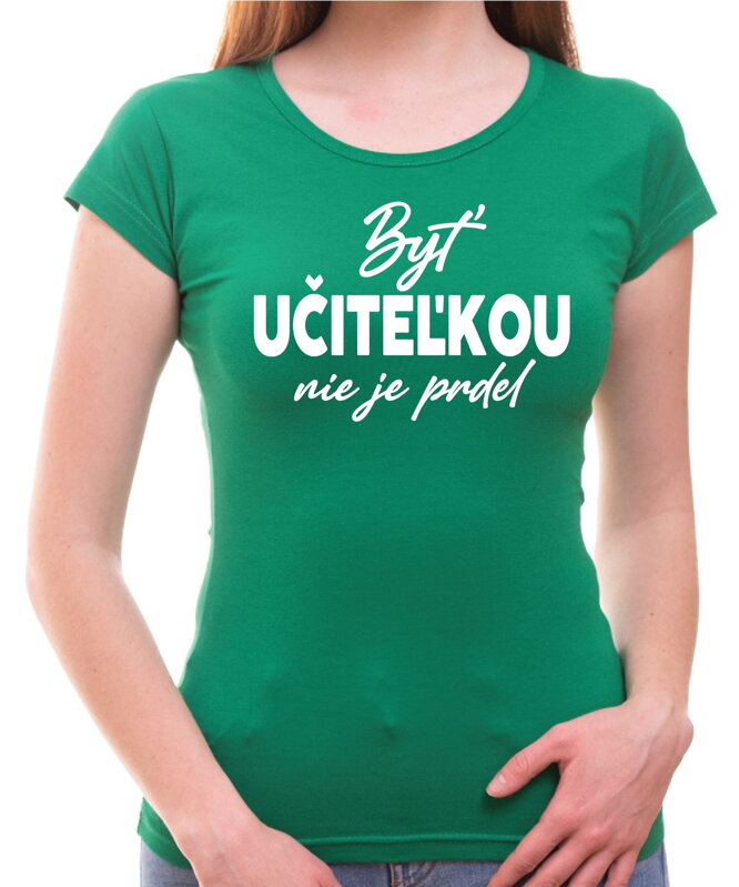 Tričko - Byť učiteľkou nie je prdel... Tričko - Byť učiteľkou nie je prdel...