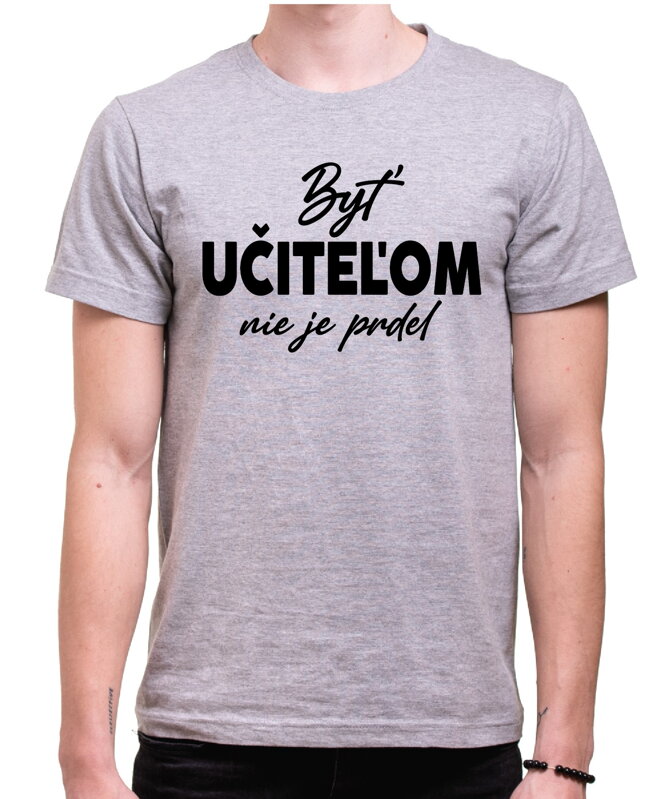 Tričko - Byť učiteľom nie je prdel... Tričko - Byť učiteľom nie je prdel...