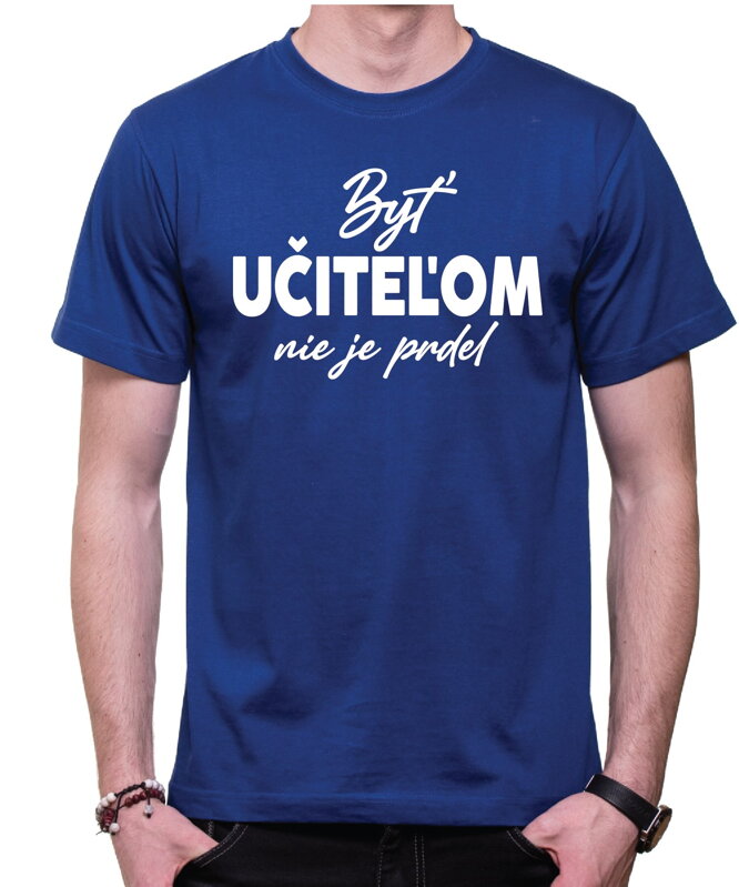 Tričko - Byť učiteľom nie je prdel...