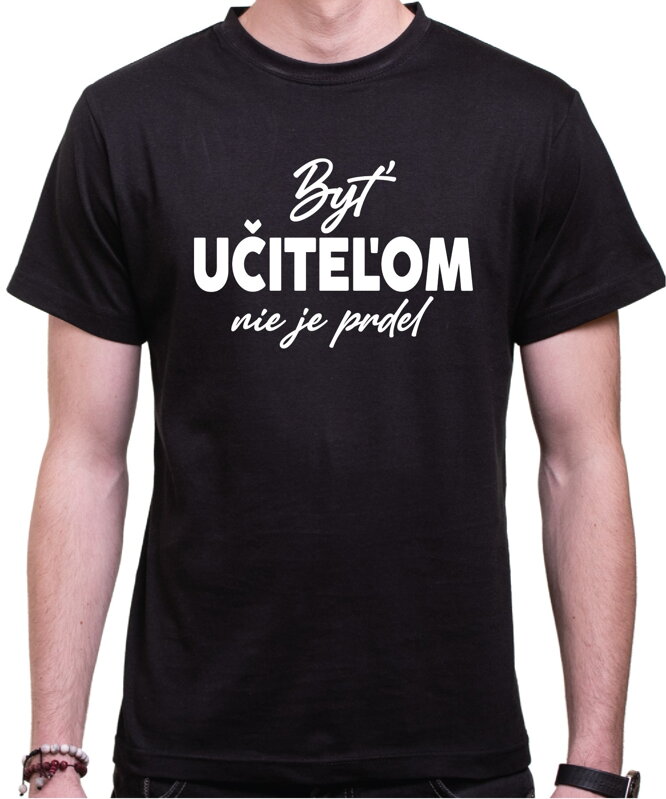 Tričko - Byť učiteľom nie je prdel... Tričko - Byť učiteľom nie je prdel...
