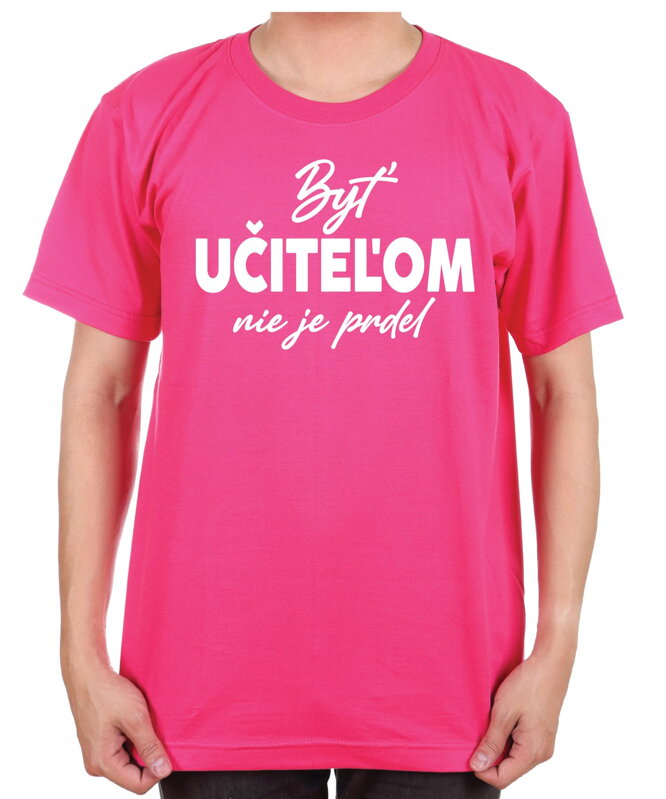Tričko - Byť učiteľom nie je prdel... Tričko - Byť učiteľom nie je prdel...