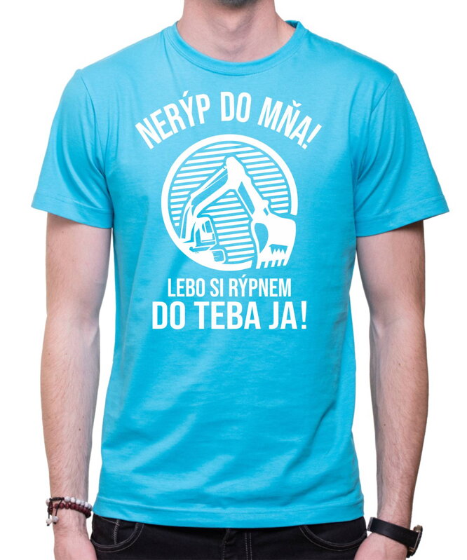 Tričko pre bagristov - Nerýp do mňa! Tričko pre bagristov - Nerýp do mňa!