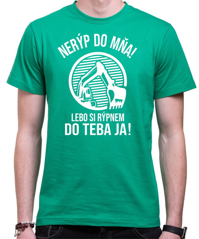 Tričko pre bagristov - Nerýp do mňa! Tričko pre bagristov - Nerýp do mňa!