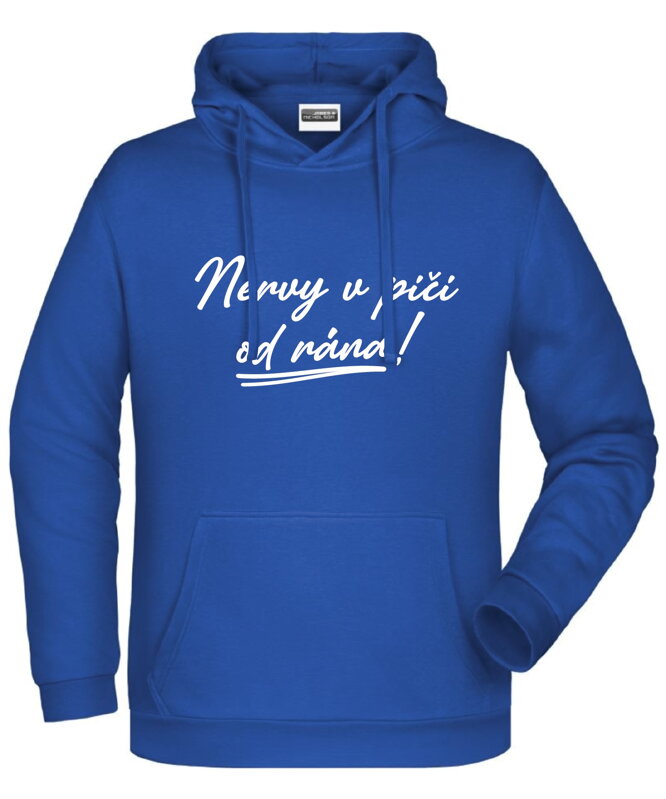 Mikina s kapucňou - Nervy v pi.. od rána!
