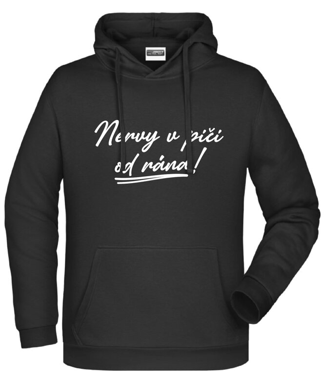 Mikina s kapucňou - Nervy v pi.. od rána! Mikina s kapucňou - Nervy v pi.. od rána!