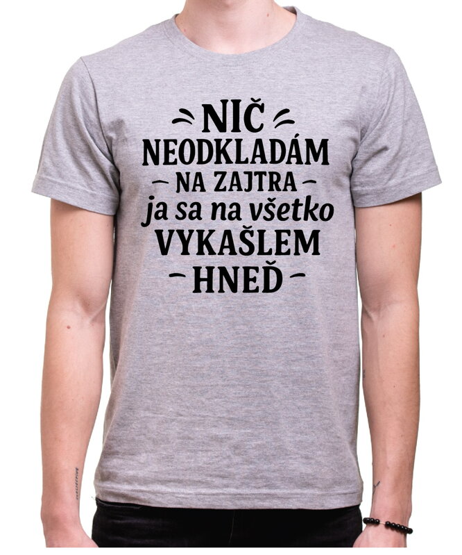 Vtipné tričko - Nič neodkladám na zajtra