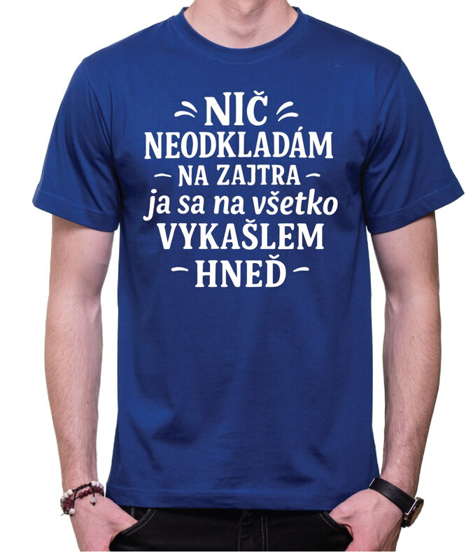 Vtipné tričko - Nič neodkladám na zajtra Vtipné tričko - Nič neodkladám na zajtra