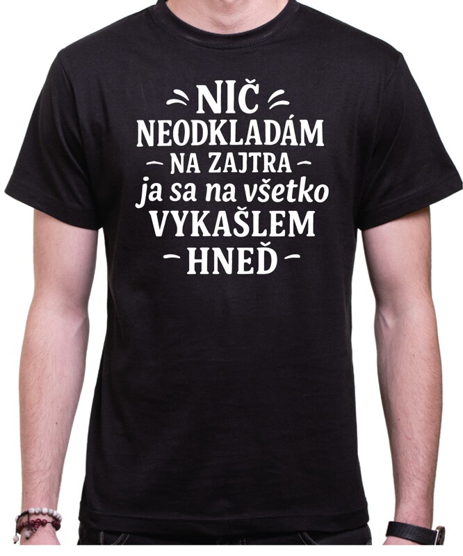 Vtipné tričko - Nič neodkladám na zajtra Vtipné tričko - Nič neodkladám na zajtra