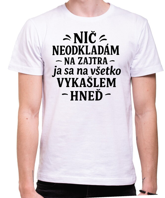 Vtipné tričko - Nič neodkladám na zajtra Vtipné tričko - Nič neodkladám na zajtra
