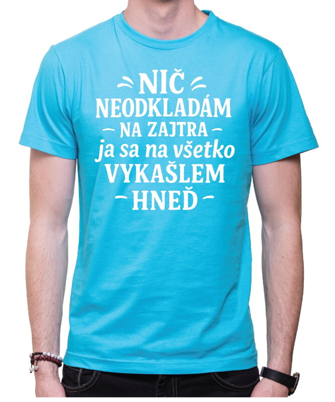 Vtipné tričko - Nič neodkladám na zajtra Vtipné tričko - Nič neodkladám na zajtra