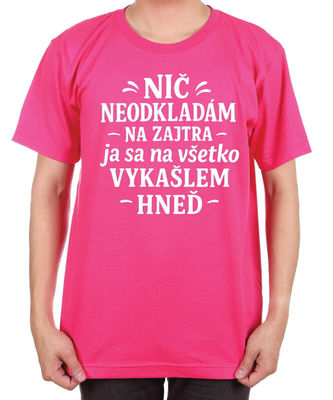 Vtipné tričko - Nič neodkladám na zajtra Vtipné tričko - Nič neodkladám na zajtra