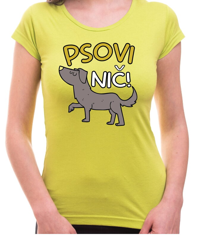 Vtipné tričko - Psovi nič! Vtipné tričko - Psovi nič!