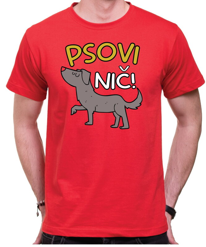 Vtipné tričko - Psovi nič! Vtipné tričko - Psovi nič!
