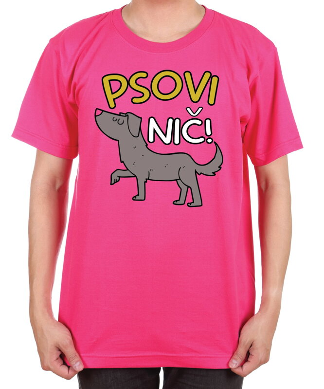 Vtipné tričko - Psovi nič! Vtipné tričko - Psovi nič!