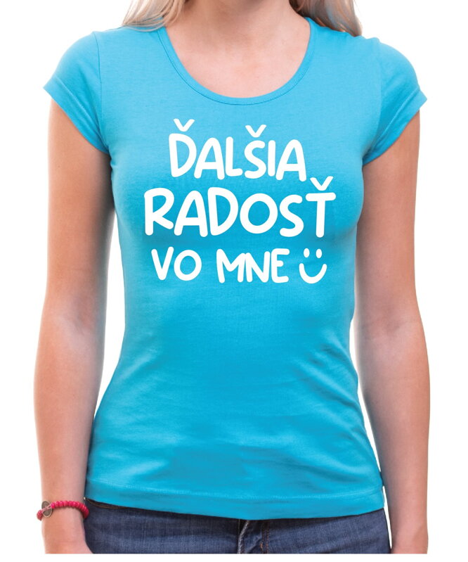 Vtipné tričko - Ďalšia radosť vo mne Vtipné tričko - Ďalšia radosť vo mne