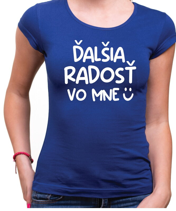 Vtipné tričko - Ďalšia radosť vo mne Vtipné tričko - Ďalšia radosť vo mne