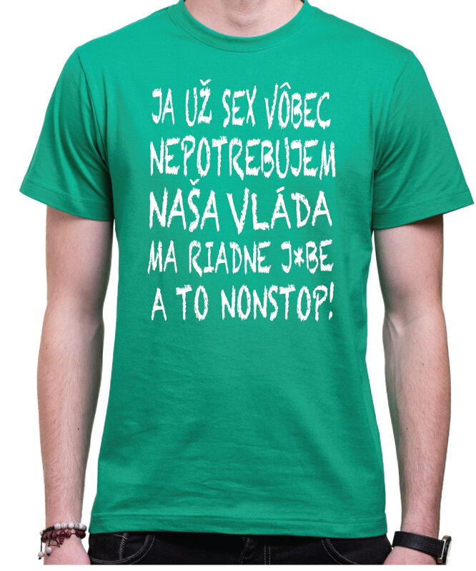 Tričko Nepotrebujem sex! Vláda ma j*be nonstop! Tričko Nepotrebujem sex! Vláda ma j*be nonstop!