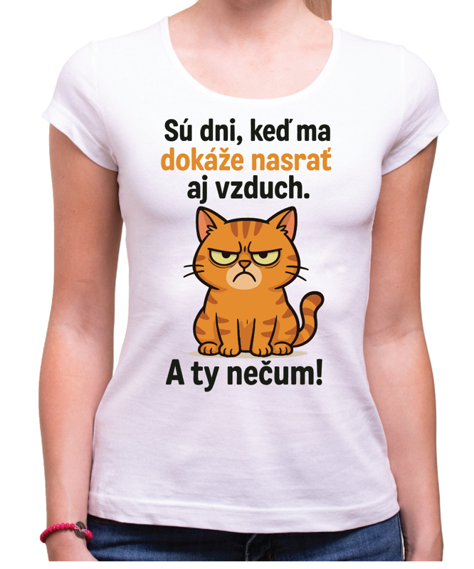 Tričko s mačičkou - Sú dni, kedy ma dokáže nasrať aj vzduch! Tričko s mačičkou - Sú dni, kedy ma dokáže nasrať aj vzduch!