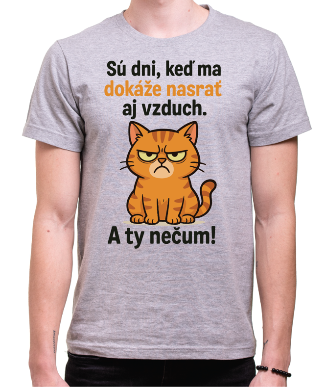 Tričko s mačičkou - Sú dni, kedy ma dokáže nasrať aj vzduch! Tričko s mačičkou - Sú dni, kedy ma dokáže nasrať aj vzduch!