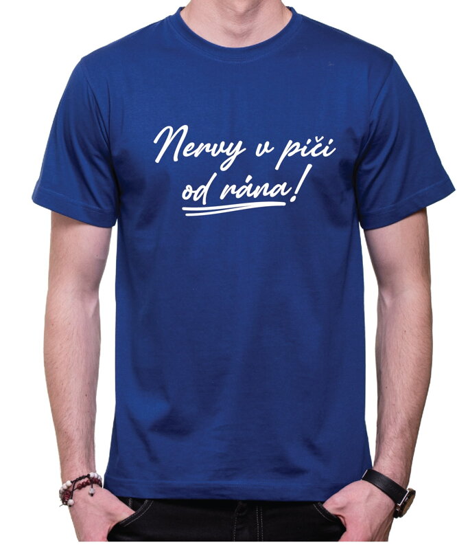 Tričko - Nervy v pi.. od rána! Tričko - Nervy v pi.. od rána!