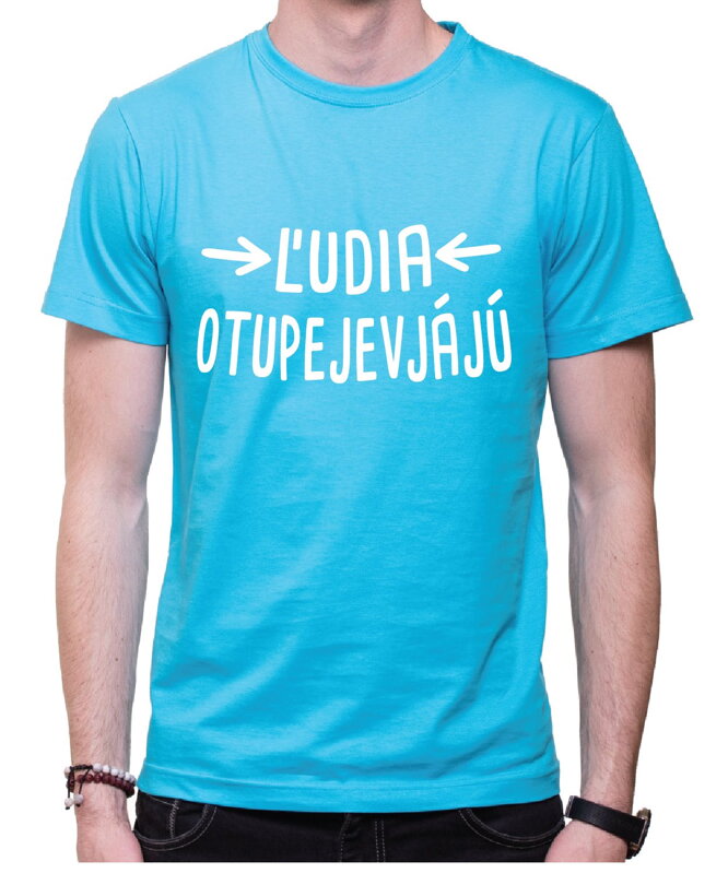 Vtipné tričko - Ľudia otupejevjájú Vtipné tričko - Ľudia otupejevjájú