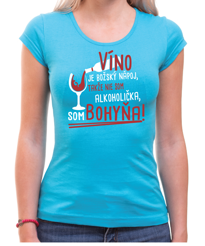 Vinárske tričko - Nie som alkoholička, som bohyňa! Vinárske tričko - Nie som alkoholička, som bohyňa!