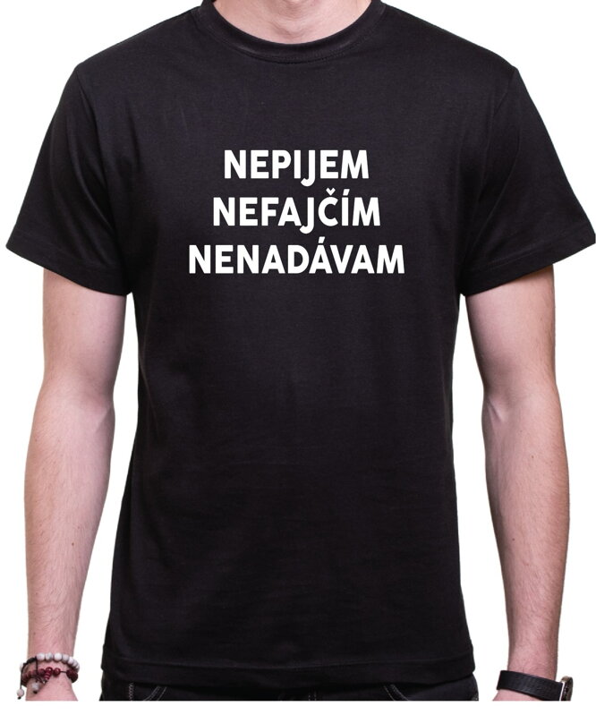 Tričko - Nepijem, nefajćím, nenadávam Tričko - Nepijem, nefajćím, nenadávam