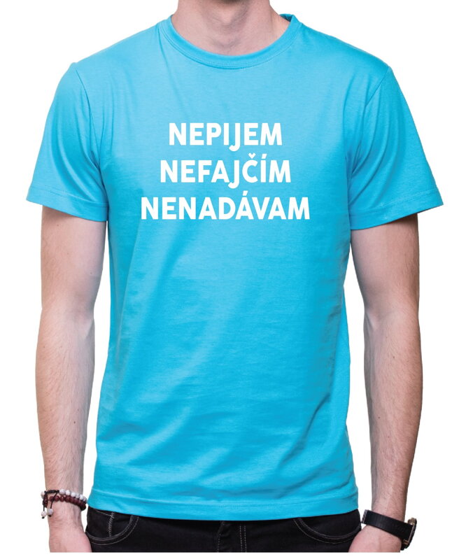 Tričko - Nepijem, nefajćím, nenadávam Tričko - Nepijem, nefajćím, nenadávam