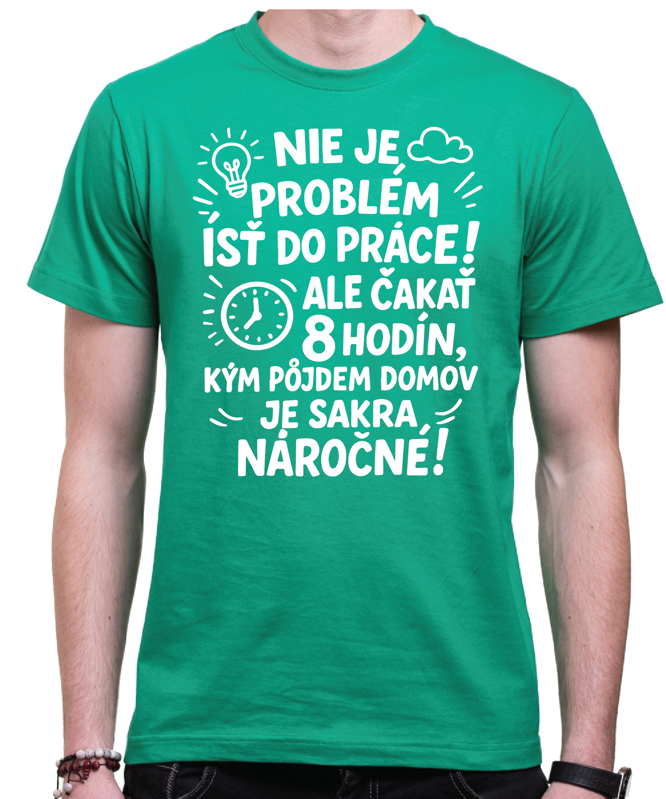 Vtipné tričko - Nieje problém isť do práce!