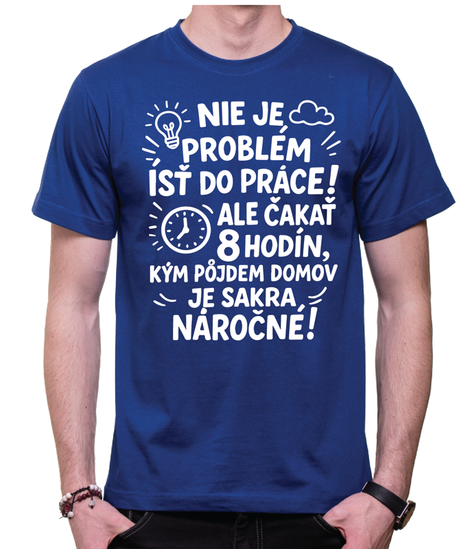 Vtipné tričko - Nieje problém isť do práce!