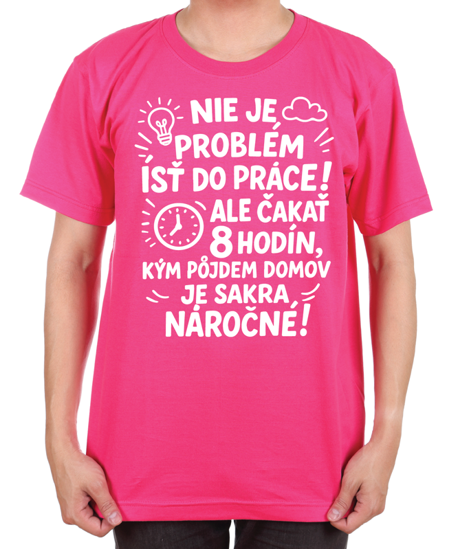 Vtipné tričko - Nieje problém isť do práce!
