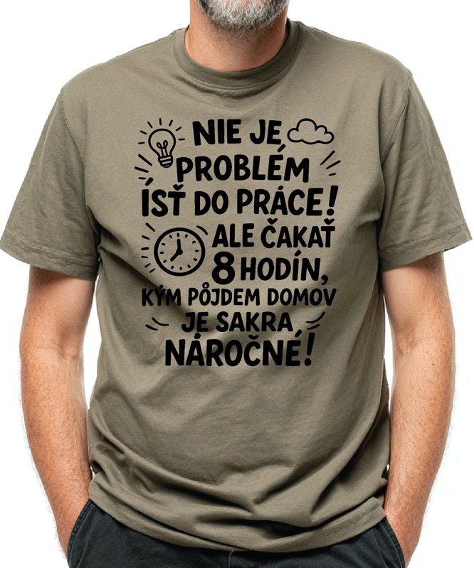 Vtipné tričko - Nieje problém isť do práce!