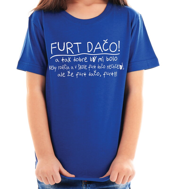 Vtipné tričko - Školácke Furt Dačo! Vtipné tričko - Školácke Furt Dačo!